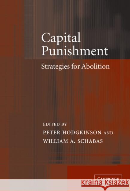Capital Punishment: Strategies for Abolition Peter Hodgkinson (University of Westminster), William A. Schabas (National University of Ireland, Galway) 9780521815901