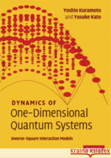 Dynamics of One-Dimensional Quantum Systems: Inverse-Square Interaction Models Kuramoto, Yoshio 9780521815987 CAMBRIDGE UNIVERSITY PRESS