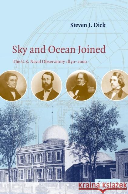 Sky and Ocean Joined: The US Naval Observatory 1830-2000 Dick, Steven J. 9780521815994 Cambridge University Press