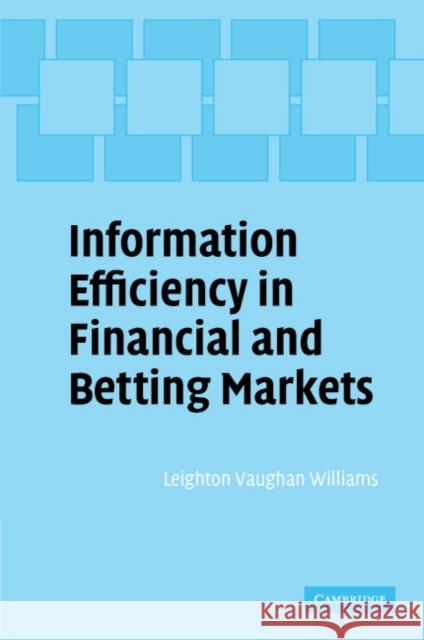 Information Efficiency in Financial and Betting Markets Leighton Vaughan-Williams Leighton Vaugha 9780521816038
