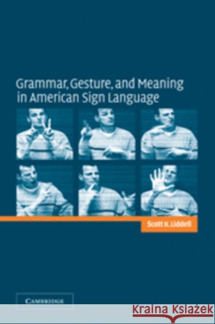 Grammar, Gesture, and Meaning in American Sign Language Scott K. Liddell 9780521816205 Cambridge University Press