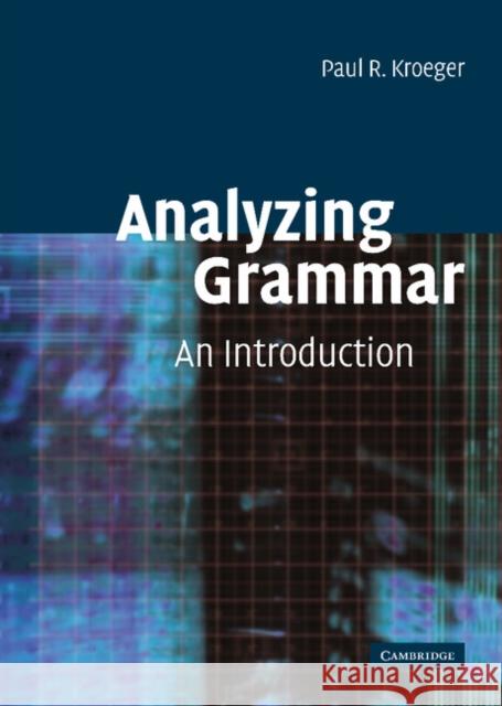 Analyzing Grammar: An Introduction Kroeger, Paul R. 9780521816229 CAMBRIDGE UNIVERSITY PRESS