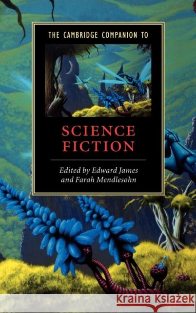 The Cambridge Companion to Science Fiction Edward James Farah Mendlesohn 9780521816267 Cambridge University Press