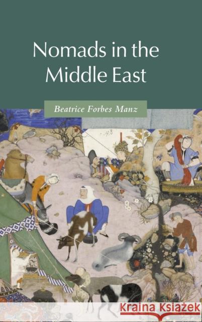 Nomads in the Middle East Beatrice Forbes (Tufts University, Massachusetts) Manz 9780521816298