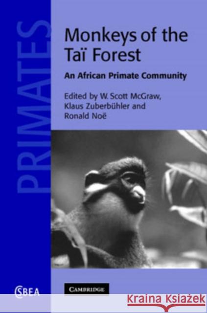 Monkeys of the Taï Forest: An African Primate Community McGraw, W. Scott 9780521816335
