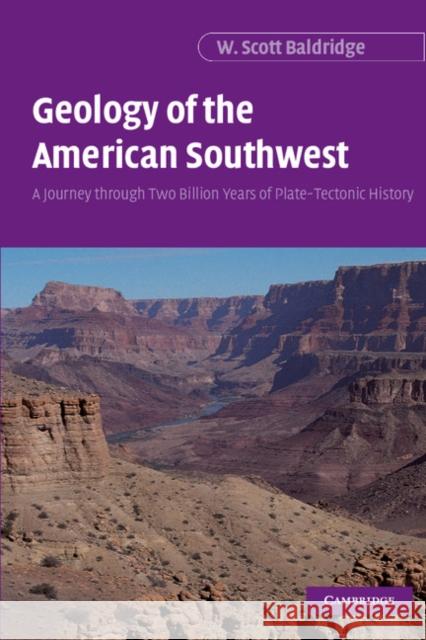 Geology of the American Southwest: A Journey Through Two Billion Years of Plate-Tectonic History Baldridge, W. Scott 9780521816397