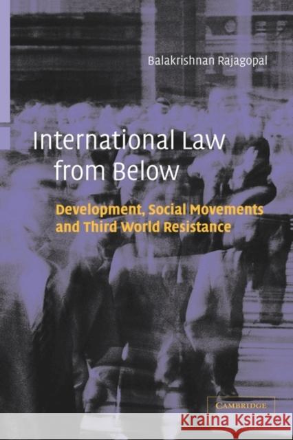 International Law from Below: Development, Social Movements and Third World Resistance Rajagopal, Balakrishnan 9780521816465