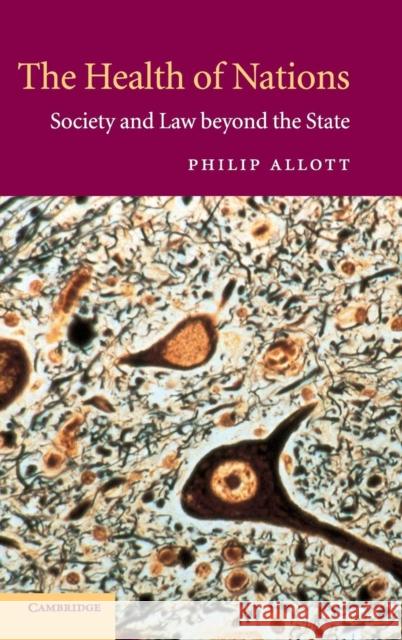 The Health of Nations: Society and Law Beyond the State Allott, Philip 9780521816557