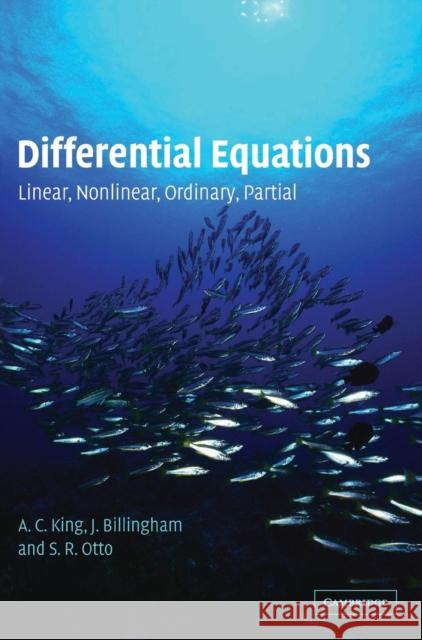 Differential Equations: Linear, Nonlinear, Ordinary, Partial A. C. King (University of Birmingham), J. Billingham (University of Birmingham), S. R. Otto (University of Birmingham) 9780521816588 Cambridge University Press