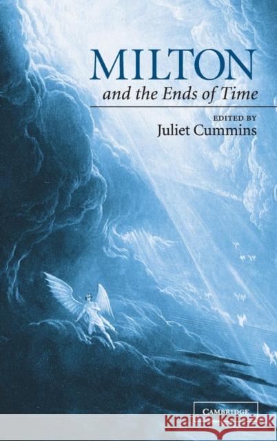 Milton and the Ends of Time Juliet Cummins 9780521816656