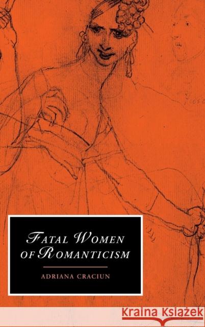 Fatal Women of Romanticism Adriana Craciun James Chandler Marilyn Butler 9780521816687 Cambridge University Press