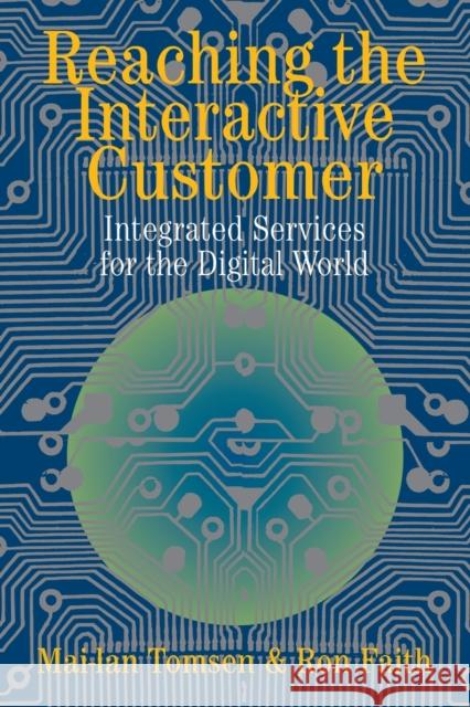 Reaching the Interactive Customer: Integrated Services for the Digital World Tomsen, Mai-Lan 9780521816700 Cambridge University Press