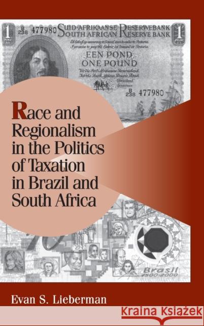 Race and Regionalism in the Politics of Taxation in Brazil and South Africa Evan S Lieberman 9780521816786