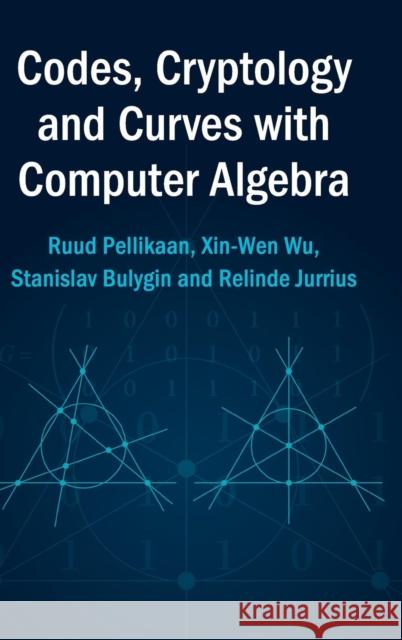 Codes, Cryptology and Curves with Computer Algebra Ruud Pellikaan Xin-Wen Wu Stanislav Bulygin 9780521817110 Cambridge University Press