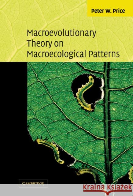 Macroevolutionary Theory on Macroecological Patterns Peter W. Price 9780521817127 CAMBRIDGE UNIVERSITY PRESS