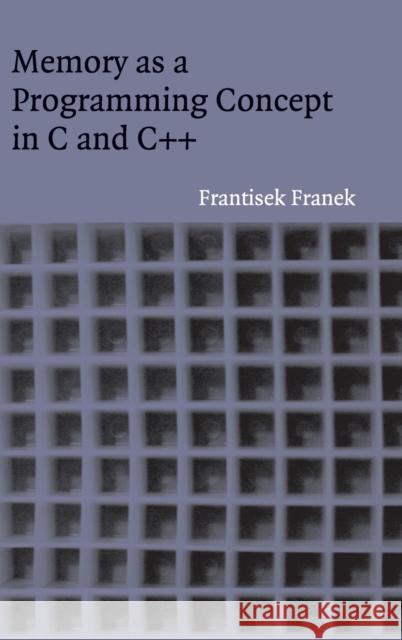 Memory as a Programming Concept in C and C++ Frantisek Franek F. Franek 9780521817202 Cambridge University Press