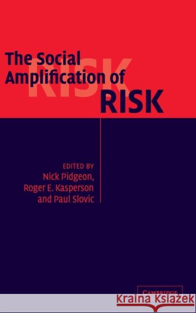 The Social Amplification of Risk Nick Pidgeon Roger Kasperson Paul Slovic 9780521817288