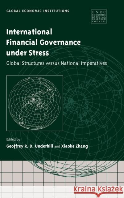 International Financial Governance under Stress: Global Structures versus National Imperatives Geoffrey R. D. Underhill (Universiteit van Amsterdam), Xiaoke  Zhang (Universiteit van Amsterdam) 9780521817325