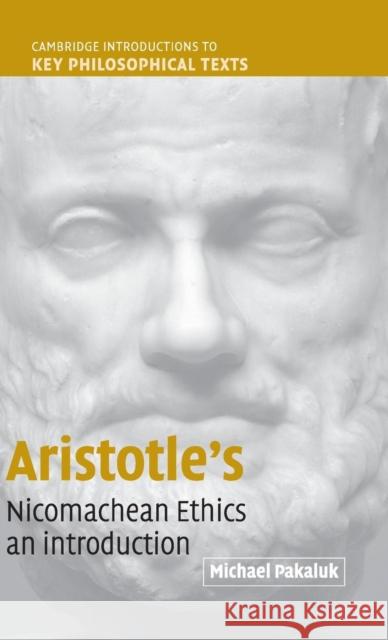 Aristotle's Nicomachean Ethics: An Introduction Pakaluk, Michael 9780521817424 Cambridge University Press