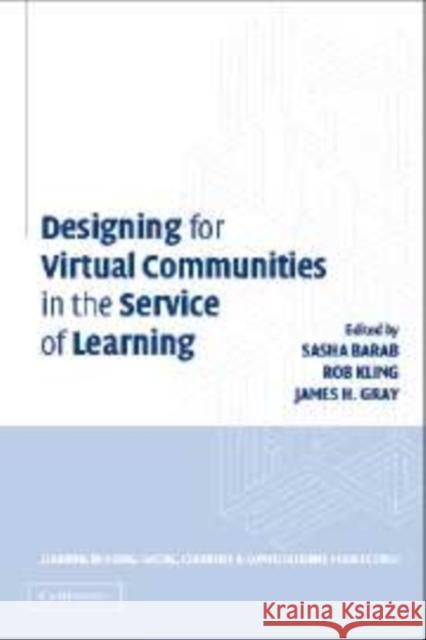 Designing for Virtual Communities in the Service of Learning Sasha Barab Rob Kling James Gray 9780521817554 Cambridge University Press
