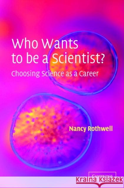 Who Wants to Be a Scientist?: Choosing Science as a Career Rothwell, Nancy 9780521817738