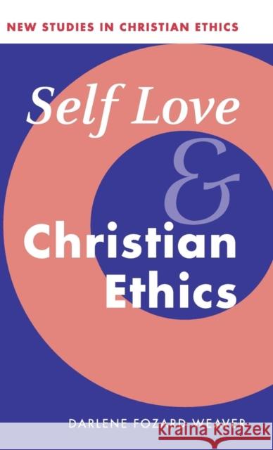 Self Love and Christian Ethics Darlene Fozard Weaver 9780521817813 CAMBRIDGE UNIVERSITY PRESS