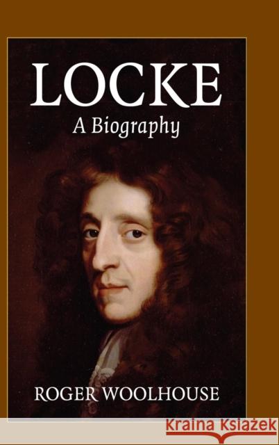 Locke: A Biography Roger Woolhouse 9780521817868 Cambridge University Press