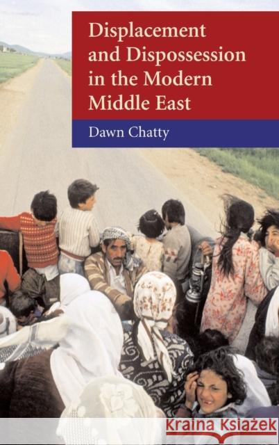 Displacement and Dispossession in the Modern Middle East Dawn Chatty 9780521817929 CAMBRIDGE UNIVERSITY PRESS