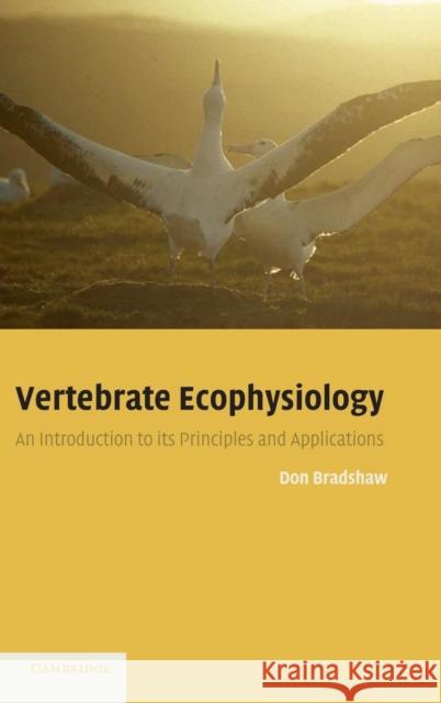 Vertebrate Ecophysiology: An Introduction to Its Principles and Applications Bradshaw, Don 9780521817974 CAMBRIDGE UNIVERSITY PRESS