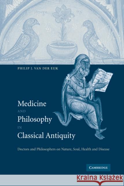 Medicine and Philosophy in Classical Antiquity: Doctors and Philosophers on Nature, Soul, Health and Disease Van Der Eijk, Philip J. 9780521818001 Cambridge University Press