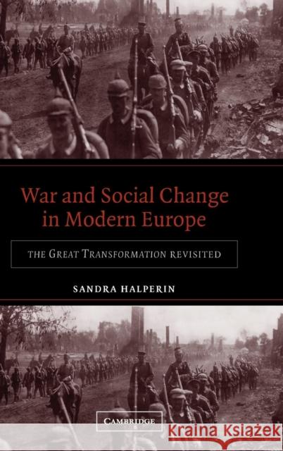 War and Social Change in Modern Europe: The Great Transformation Revisited Halperin, Sandra 9780521818063