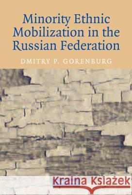 Minority Ethnic Mobilization in the Russian Federation Dmitry P. Gorenburg 9780521818070 Cambridge University Press