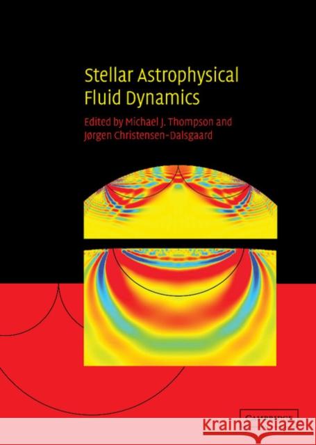 Stellar Astrophysical Fluid Dynamics Michael J. Thompson (Imperial College of Science, Technology and Medicine, London), Jørgen Christensen-Dalsgaard (Aarhus 9780521818094