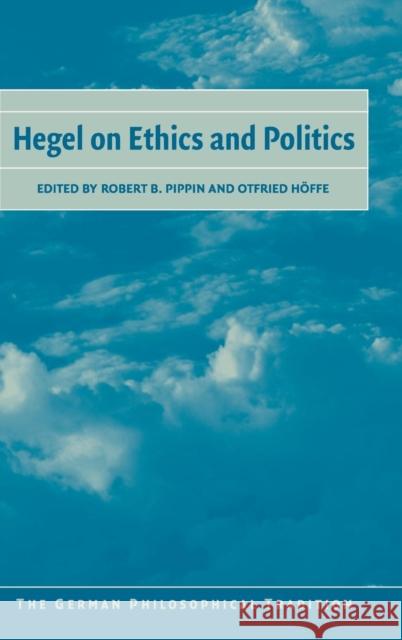 Hegel on Ethics and Politics Robert B. Pippin Otfried Hoffe Nicholas Walker 9780521818148 Cambridge University Press