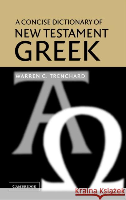 A Concise Dictionary of New Testament Greek Warren C. Trenchard 9780521818155 Cambridge University Press