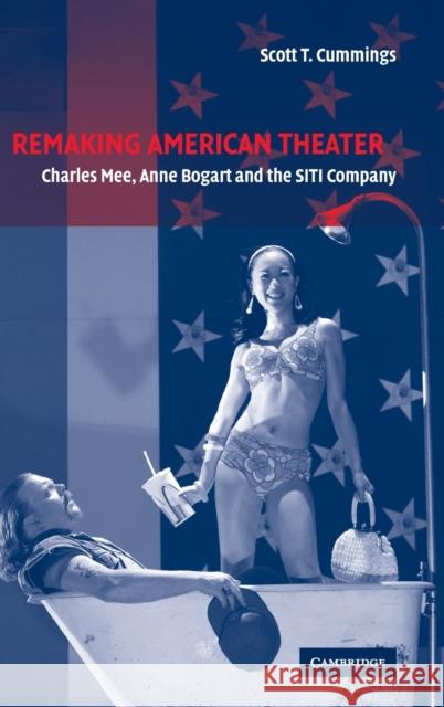 Remaking American Theater: Charles Mee, Anne Bogart and the Siti Company Cummings, Scott T. 9780521818209 Cambridge University Press