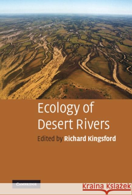 Ecology of Desert Rivers Richard Kingsford 9780521818254