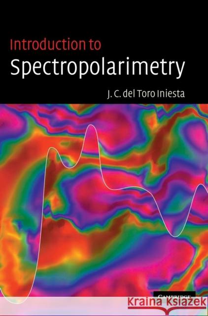 Introduction to Spectropolarimetry Jose Carlos de 9780521818278 Cambridge University Press