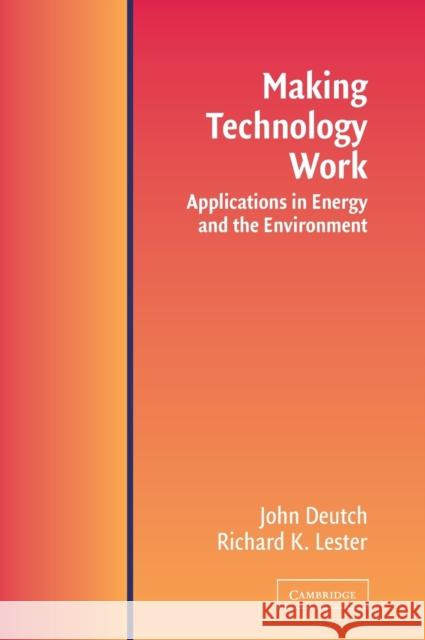 Making Technology Work: Applications in Energy and the Environment Deutch, John M. 9780521818575 Cambridge University Press
