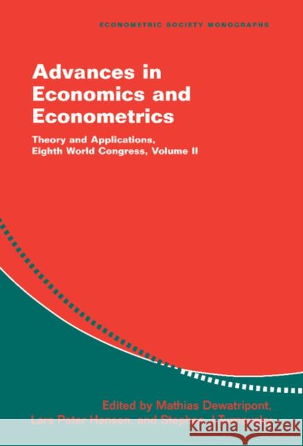 Advances in Economics and Econometrics: Theory and Applications, Eighth World Congress Mathias Dewatripont (Université Libre de Bruxelles), Lars Peter Hansen (University of Chicago), Stephen J. Turnovsky (Un 9780521818735