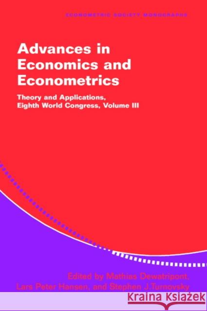 Advances in Economics and Econometrics: Theory and Applications, Eighth World Congress Mathias Dewatripont (Université Libre de Bruxelles), Lars Peter Hansen (University of Chicago), Stephen J. Turnovsky (Un 9780521818742