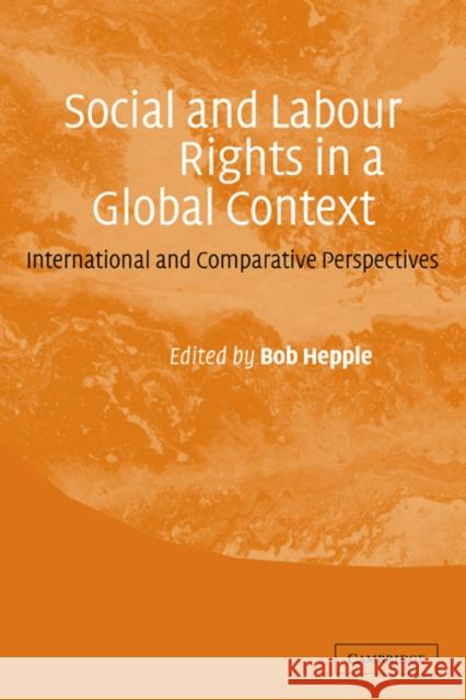 Social and Labour Rights in a Global Context: International and Comparative Perspectives Hepple, Bob 9780521818810 Cambridge University Press
