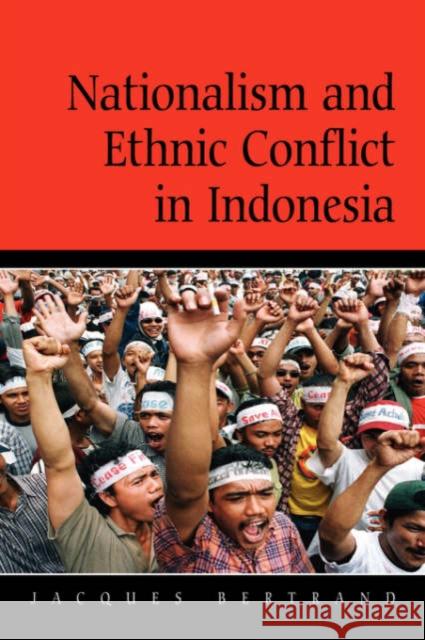 Nationalism and Ethnic Conflict in Indonesia Jacques Bertrand John Ravenhill James Cotton 9780521818896