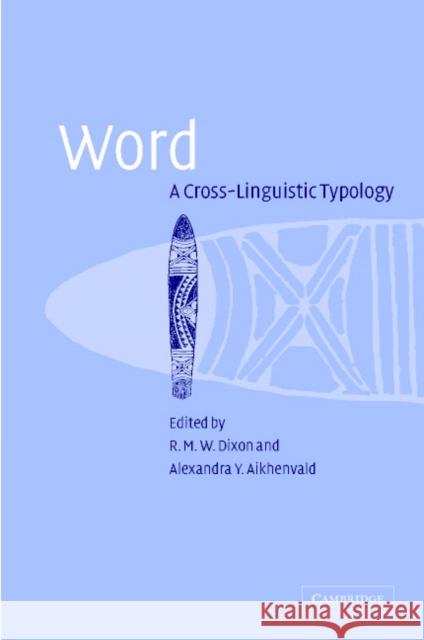 Word: A Cross-Linguistic Typology Dixon, R. M. W. 9780521818995 Cambridge University Press