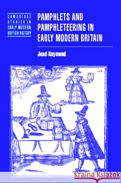 Pamphlets and Pamphleteering in Early Modern Britain Joad Raymond 9780521819015 CAMBRIDGE UNIVERSITY PRESS