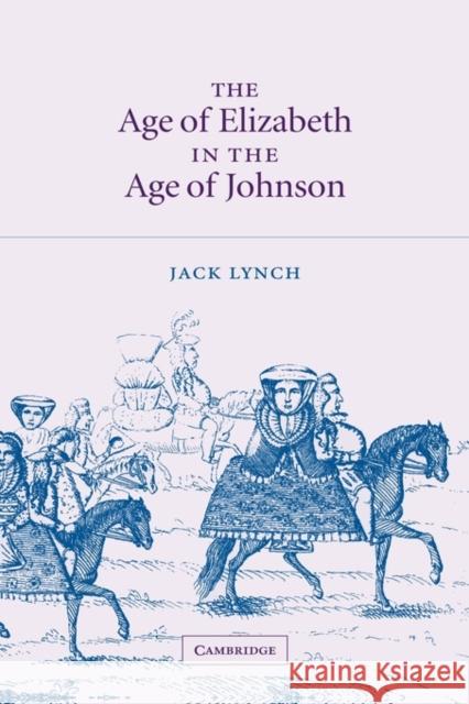 The Age of Elizabeth in the Age of Johnson Jack Lynch 9780521819077