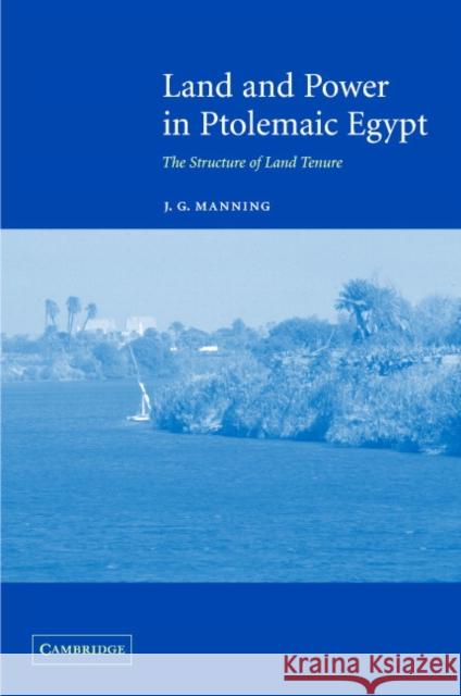 Land and Power in Ptolemaic Egypt: The Structure of Land Tenure Manning, J. G. 9780521819244 Cambridge University Press