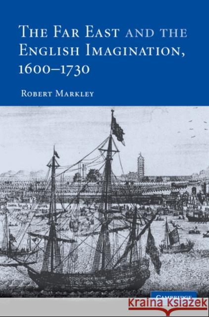The Far East and the English Imagination, 1600-1730 Robert Markley 9780521819442 Cambridge University Press