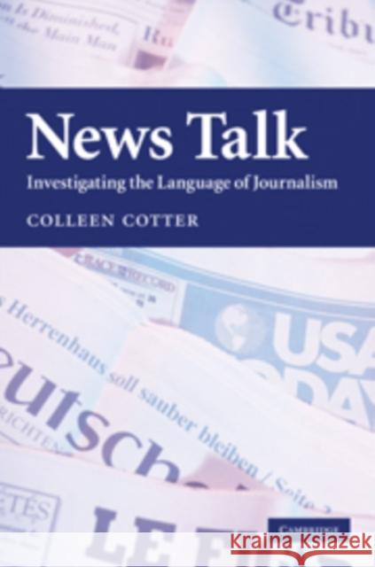 News Talk: Investigating the Language of Journalism Cotter, Colleen 9780521819619