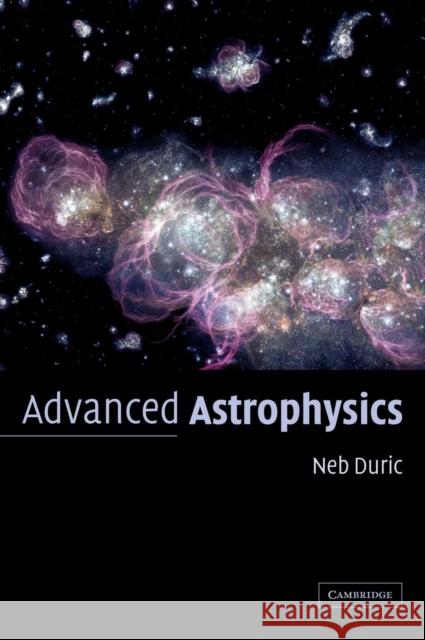 Advanced Astrophysics Neb Duric Nebojsa Duric 9780521819671 Cambridge University Press